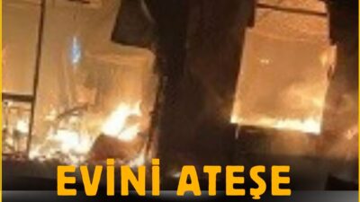 Evini Ateşe Verdiler