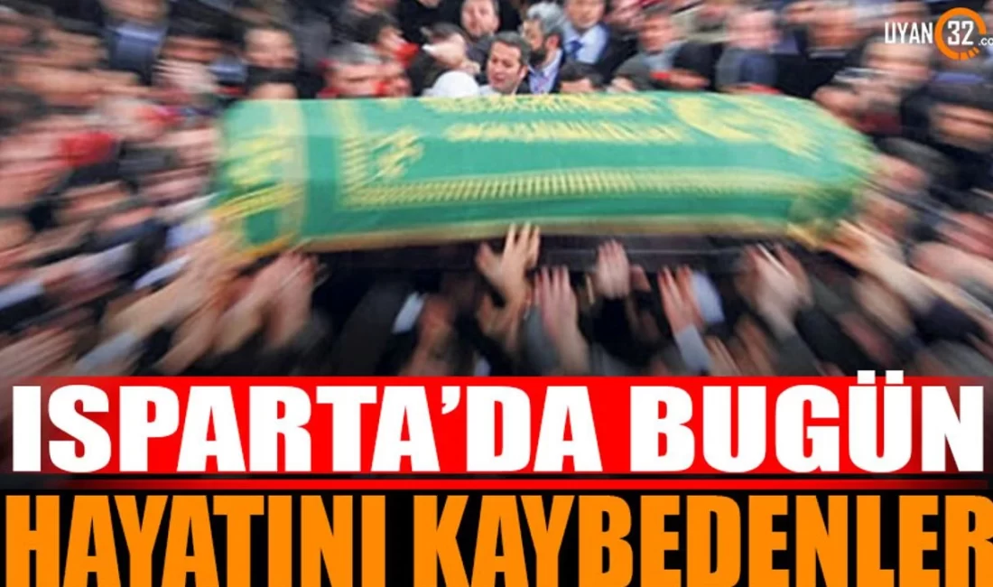 Isparta'da bugün hayatını kaybedenler