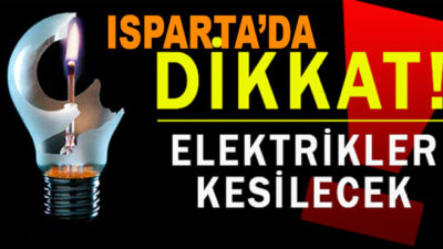 Isparta’nın 3 İlçesinde Yarın Elektrikler Kesilecek