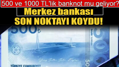 500 lira ve 1000 lira ne zaman çıkacak?