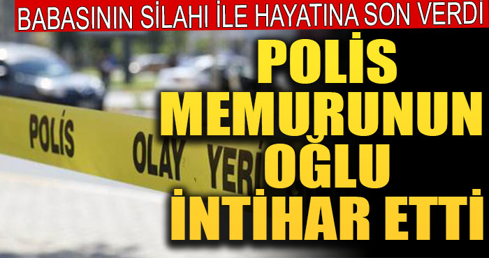 Polis Memurunun Oğlu Babasına Ait Silahla Hayatına Son Verdi