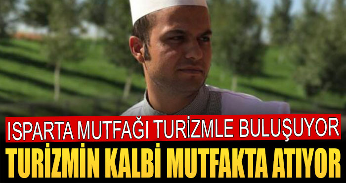 “Isparta mutfağını hak ettiği noktaya getireceğiz “