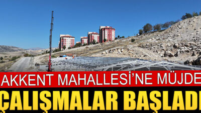 Akkent Mahallesi’ne Kapalı Pazaryeri İnşaatı