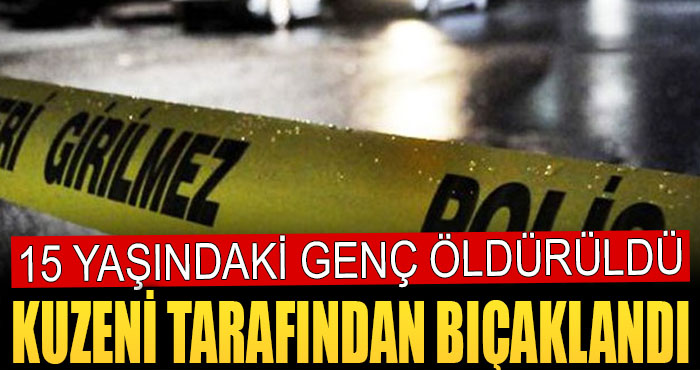 15 Yaşındaki Genç Kuzeni Tarafından Bıçaklandı