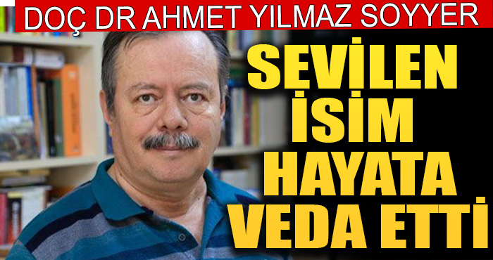 Öğretim Üyesi Doç. Dr. Ahmet Yılmaz Soyyer Vefat Etti