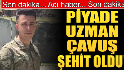 Piyade Uzman Çavuş Burak Geniş, şehit oldu!