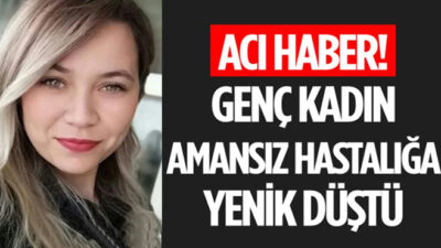 Fatma Gökmen, amansız bir hastalık nedeniyle yaşamını yitirdi!