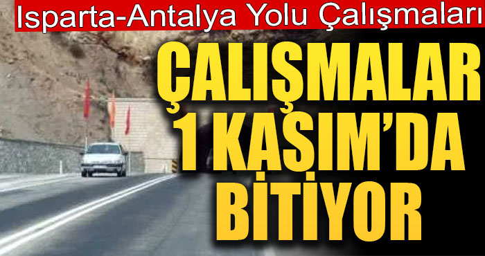 Isparta- Antalya Yolu Çalışmaları Bitiyor