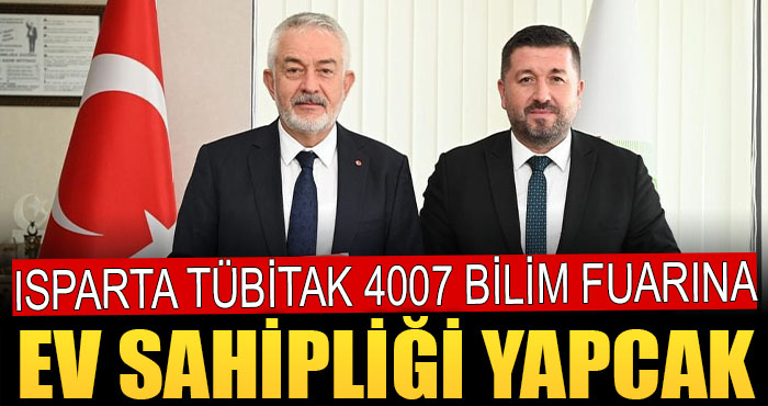 Isparta, TÜBİTAK 4007 Bilim Fuarı’na Ev Sahipliği Yapacak