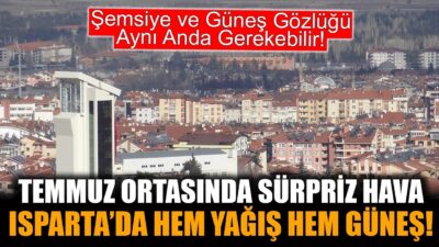 Isparta’da Hava Durumu: Hafta Yağışla Başlayacak, Sıcak Hava Geri Dönecek