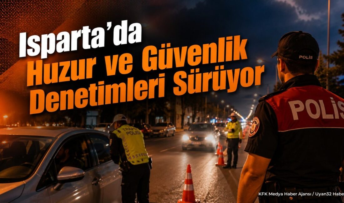 ISPARTA (KFK Ajans) – Isparta’da